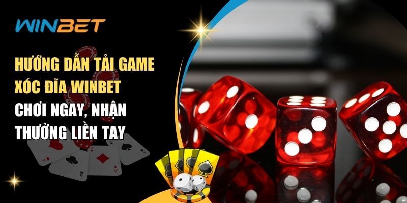 Hướng Dẫn Tải Game Xóc Đĩa Winbet Trải Nghiệm Đỉnh Cao